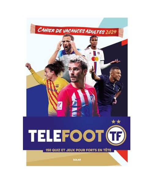 Cahier de vacances telefoot 2024: 150 quiz et jeux pour forts en tête