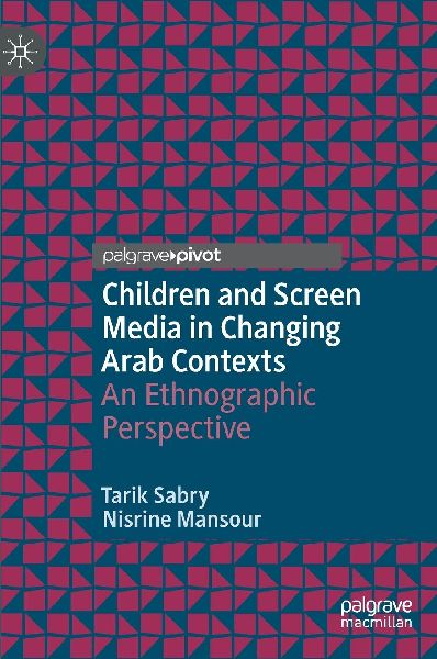 Children and Screen Media in Changing Arab Contexts