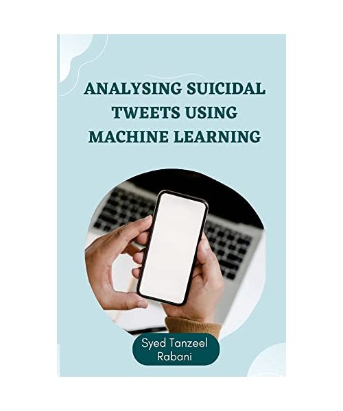 Analysing Suicidal Tweets using Machine Learning