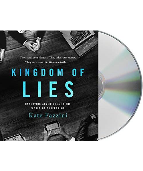 Kingdom of Lies: Unnerving Adventures in the World of Cybercrime