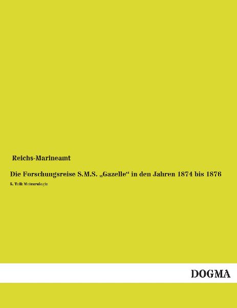 Die Forschungsreise S.M.S. "Gazelle" in den Jahren 1874 bis 1876