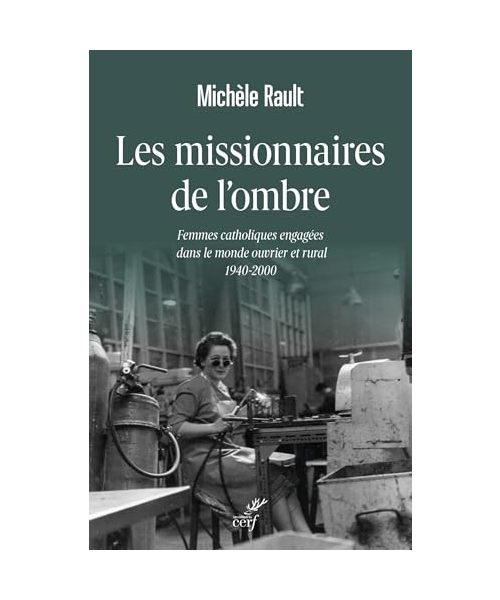 Les missionnaires de l'ombre: Femmes catholiques engagées dans le monde ouvrier et rural 1940-2000