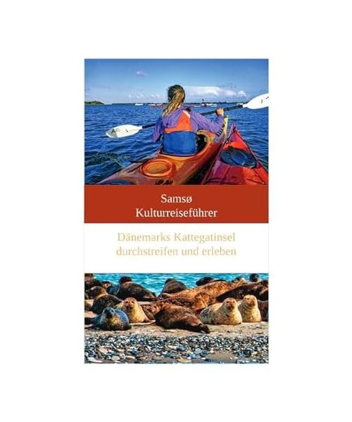 Durchstreifen und erleben / Samsø Kulturreiseführer: Dänemarks Kattegatinsel durchstreifen und erleben