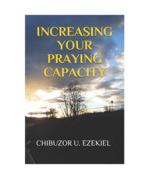 INCREASING YOUR PRAYING CAPACITY