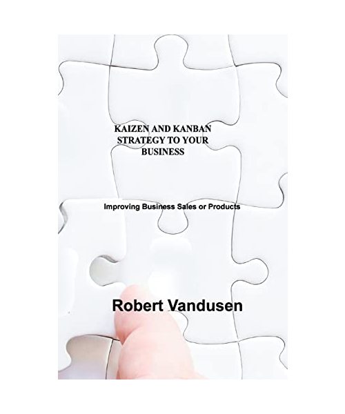 Kaizen and Kanban Strategy to Your Business: Improving Business Sales or Products