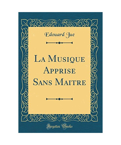 La Musique Apprise Sans Maitre (Classic Reprint)
