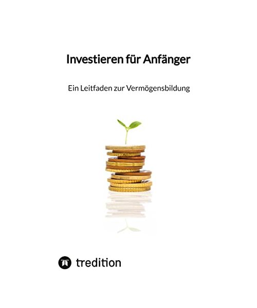 Investieren für Anfänger - Ein Leitfaden zur Vermögensbildung