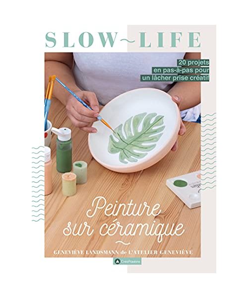 Peinture sur Céramique - 20 projets en pas-à-pas pour un lâcher prise créatif