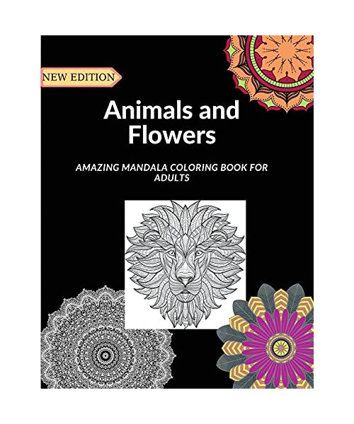 Animals And Flowers: Great Coloring Book with about 50 mandala style drawings with animals and flowers designs to help adults reduce stress