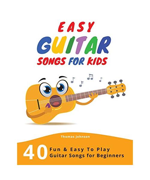 Easy Guitar Songs For Kids: 40 Fun & Easy To Play Guitar Songs for Beginners (Sheet Music + Tabs + Chords + Lyrics)
