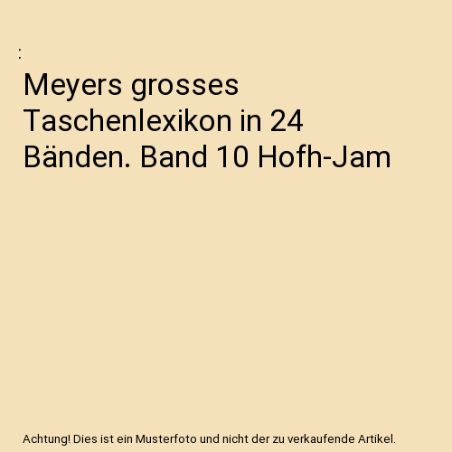 Meyers grosses Taschenlexikon in 24 Bänden. Band 10 Hofh-Jam