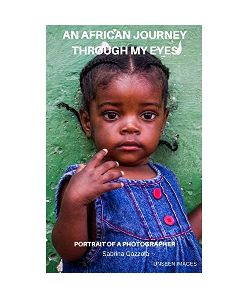An African Journey Through My Eyes: Portrait of a Photographer - Unseen Images
