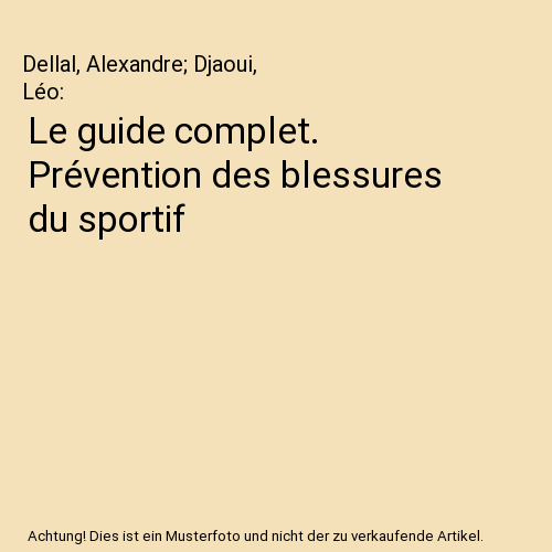 Le guide complet. Prévention des blessures du sportif
