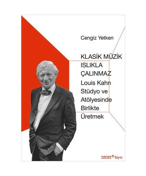 Klasik Müzik Isl?kla Çal?nmaz: Louis Kahn Stüdyo ve Atölyesinde Birlikte Üretmek