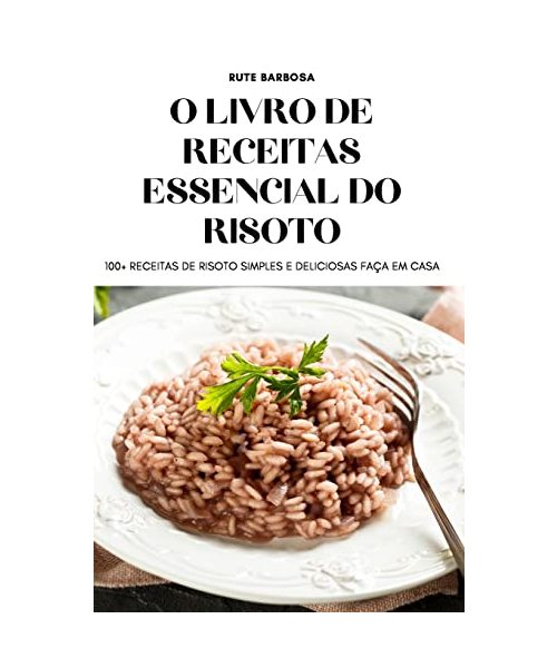 O Livro de Receitas Essencial Do Risoto