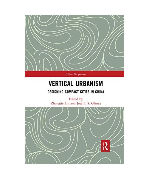 Vertical Urbanism: Designing Compact Cities in China
