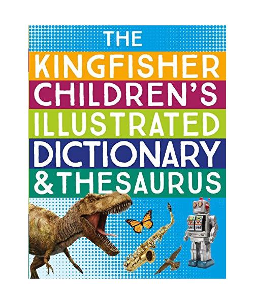 The Kingfisher Children's Illustrated Dictionary and Thesaurus