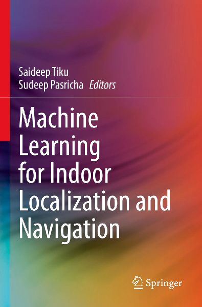 Machine Learning for Indoor Localization and Navigation