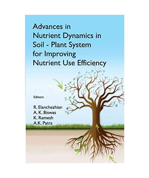 Advances in Nutrient Dynamics in Soil-Plant System for Improving Nutrient Use Efficiency