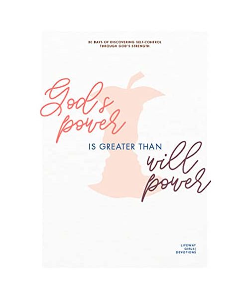 God's Power Is Greater Than Willpower - Teen Girls' Devotional, 4: 30 Days of Discovering Self-Control Through God's Strength