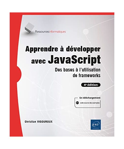 Apprendre à développer avec JavaScript - Des bases à l'utilisation de frameworks (4e édition)