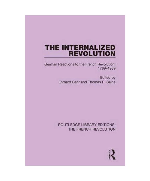 The Internalized Revolution: German Reactions to the French Revolution, 1789-1989 (Routledge Library Editions: The French Revolution, Band 1)