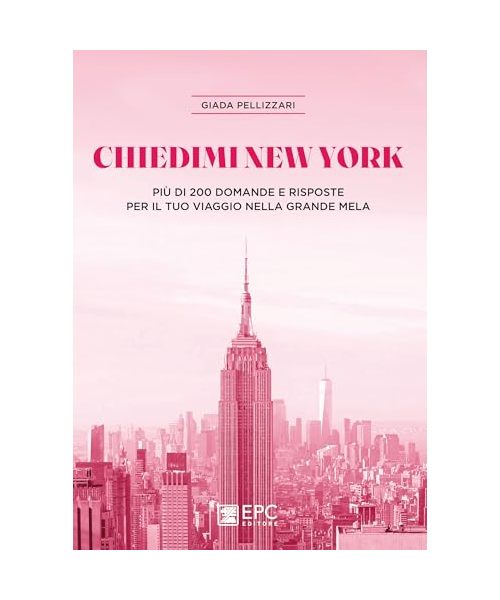 Chiedimi New York. Più di 200 domande e risposte per il tuo viaggio nella Grande Mela