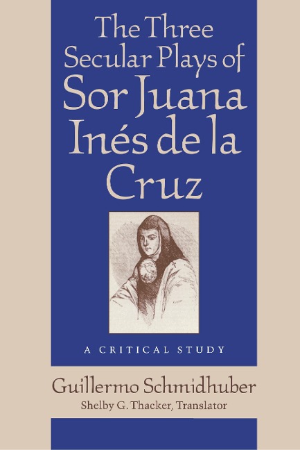 The Three Secular Plays of Sor Juana Inés de la Cruz