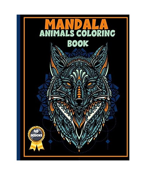 Mandala Animals Coloring Book: Adult Coloring Book for Stress Relieving Featuring Lions, Owls, Whales, Dogs And More for You to Discover