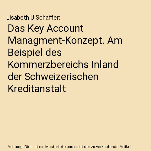 Das Key Account Managment-Konzept. Am Beispiel des Kommerzbereichs Inland der Schweizerischen Kreditanstalt