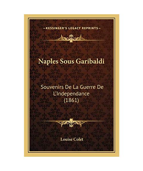 Naples Sous Garibaldi: Souvenirs De La Guerre De L'Independance (1861)
