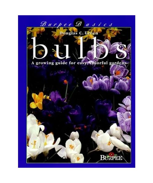 Burpee Basics Bulbs: A Growing Guide for Easy, Colorful Gardens