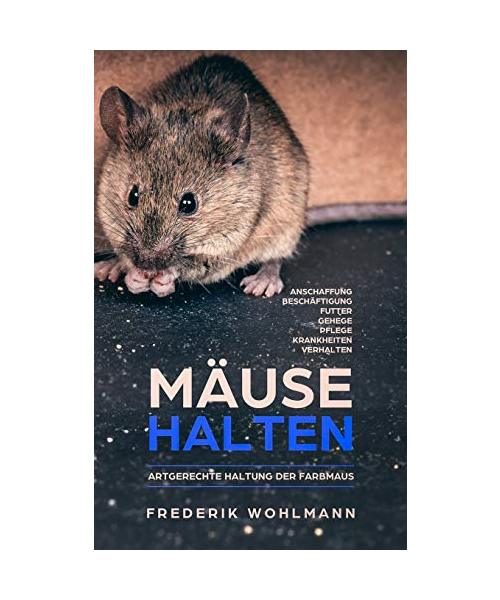 Mäuse halten: Artgerechte Haltung der Farbmaus - Anschaffung | Beschäftigung | Futter | Gehege | Pflege | Krankheiten | Verhalten