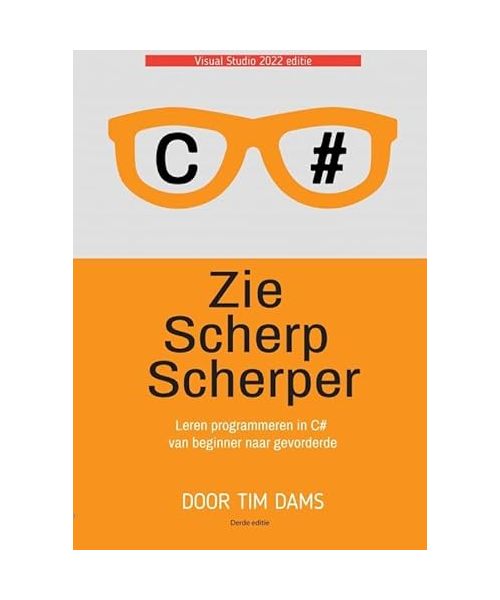 Zie scherp scherper: object geörienteerd programmeren met C#, van beginner naar gevorderde