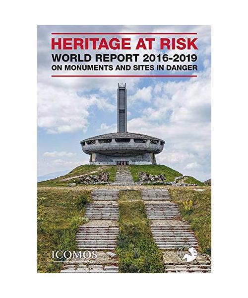 HERITAGE AT RISK - WORLD REPORT 2016-2019 ON MONUMENTS AND SITES IN DANGER