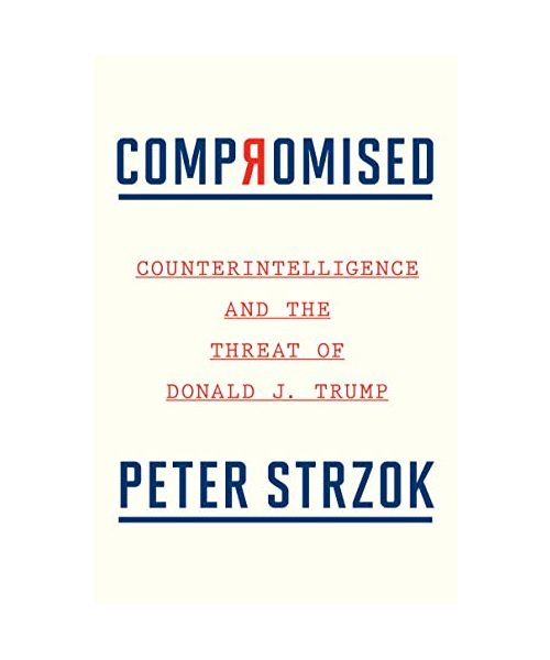 Compromised: Counterintelligence and the Threat of Donald J. Trump