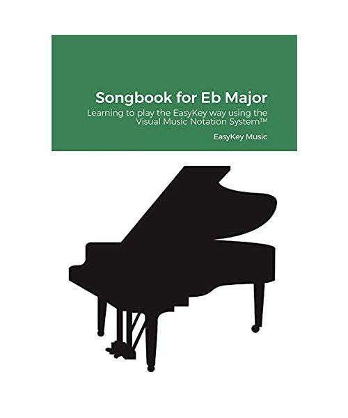 Songbook for Eb Major: Learning to play the EasyKey way using the Visual Music Notation System(TM)