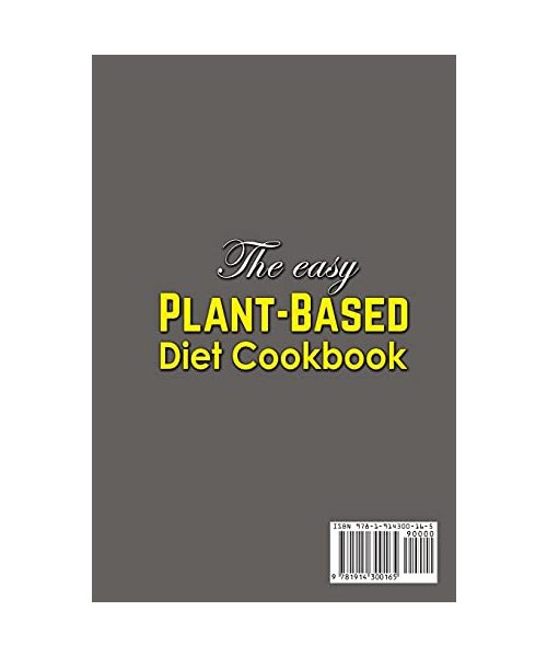 The Easy Plant-Based Diet Cookbook; Delicious, Healthy Whole Food Recipes