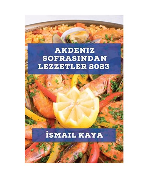 Akdeniz Sofrasından Lezzetler 2023: Akdeniz'in taze ve sağlıklı malzemeleriyle hazırlanan yemekleri keşfedin!