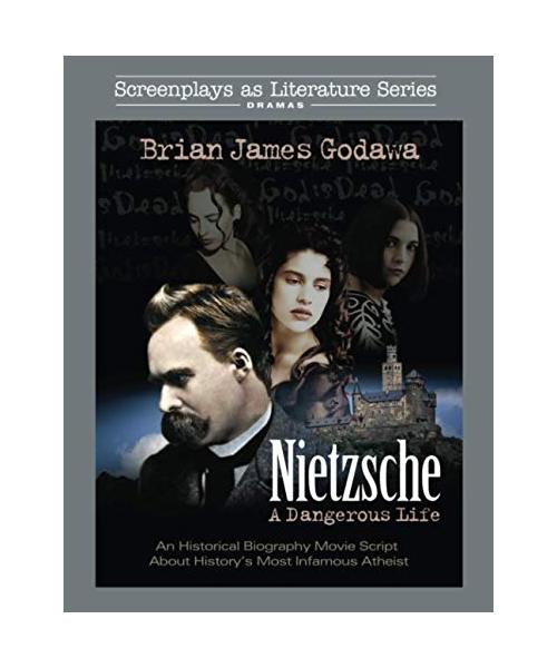 Nietzsche: A Dangerous Life: An Historical Biography Movie Script About History's Most Infamous Atheist