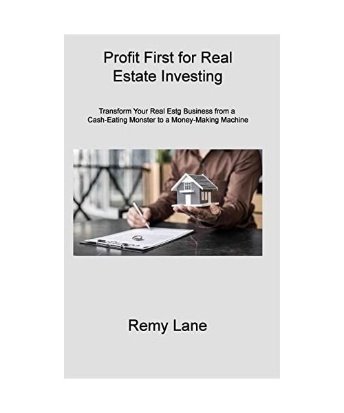 Profit First for Real Estate Investing: Transform Your Real Estate Business from a Cash-Eating Monster to a Money-Making Machine