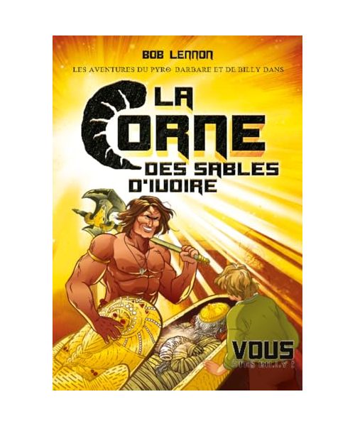 Les Aventures du Pyro-Barbare et de Billy - Tome 2 La Corne des sables d'Ivoire