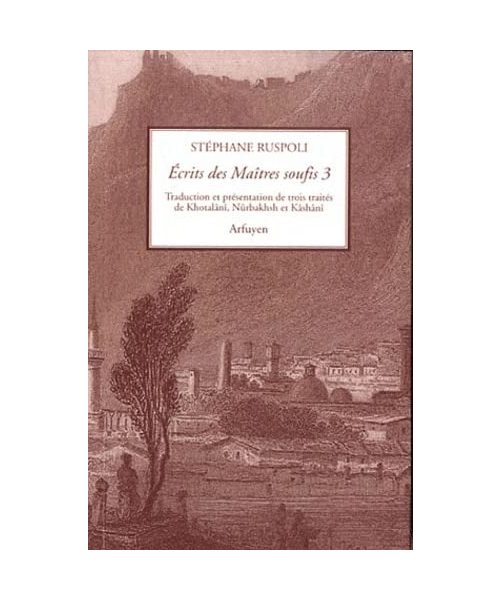 Écrits des maîtres soufis - volume 3: Trois traités de Khotalânî, Nûrbakhsh et Kâshânî