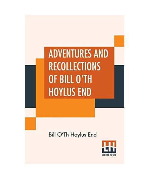 Adventures And Recollections Of Bill O'Th Hoylus End