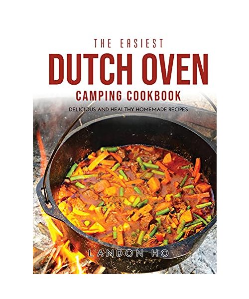 THE EASIEST DUTCH OVEN CAMPING COOKBOOK: Delicious and Healthy Homemade Recipes