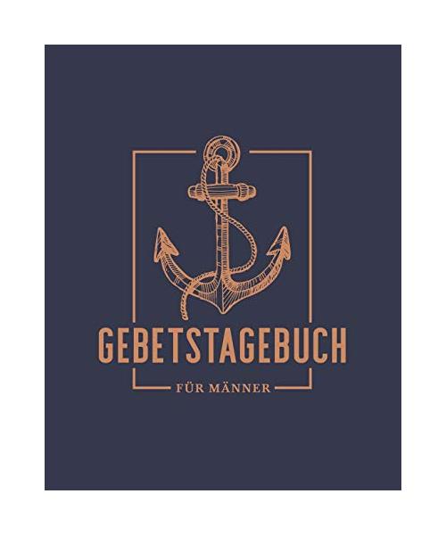 Gebetstagebuch für Männer: Ein Notizbuch zum Tagebuchführen und Niederschreiben von Bibelversen und Heiligen Schriften