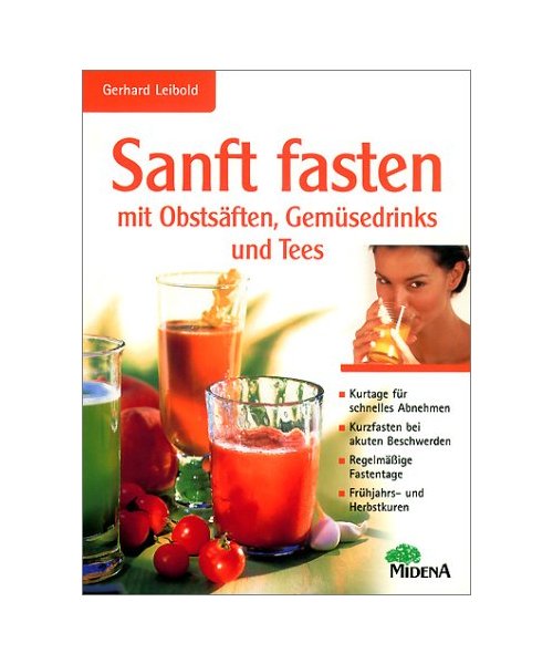 Sanft Fasten mit Obstsäften, Gemüsedrinks und Tees