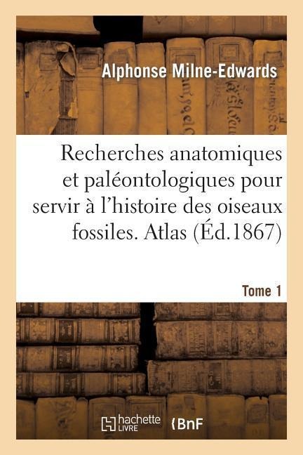 Recherches anatomiques et paléontologiques. Atlas, Tome 1
