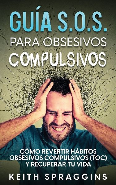 Guía S.O.S. para Obsesivos Compulsivos