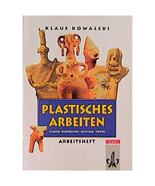 Thema Kunst. Arbeitshefte Kunst fÃ¼r die Sekundarstufe II / Plastisches Arbeiten